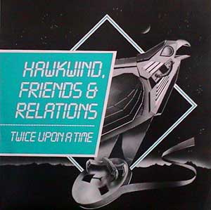 HAWKWIND - FRIENDS AND RELATIONS TWICE UPON A TIME